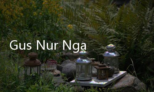 Gus Nur Ngaku Satu Kamar dengan Alm Maaher, 'Saya Tahu Persis Ia Jatuh di Kamar Mandi'